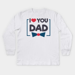 I Love You Dad Kids Long Sleeve T-Shirt